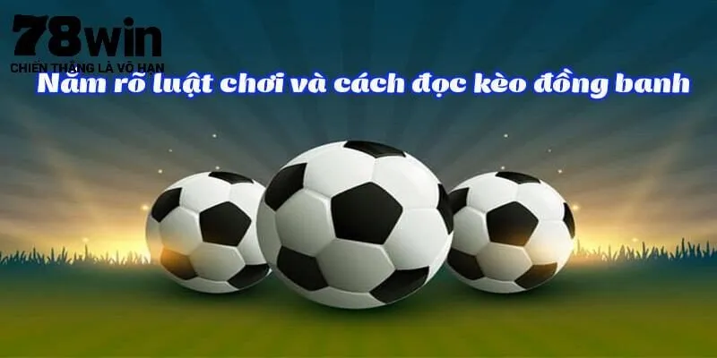 Hướng dẫn đánh HDP kèo đồng banh cho người mới