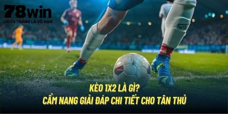 Xác định quy tắc chơi kèo 1x2 78Win