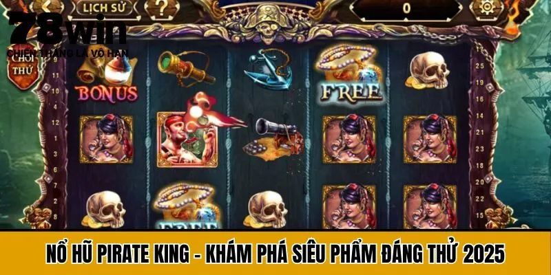 Nổ Hũ Pirate King - Khám Phá Siêu Phẩm Đáng Thử 2025